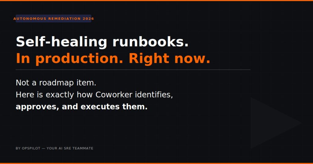 self healing runbooks autonomous remediation OpsPilot Coworker 2026